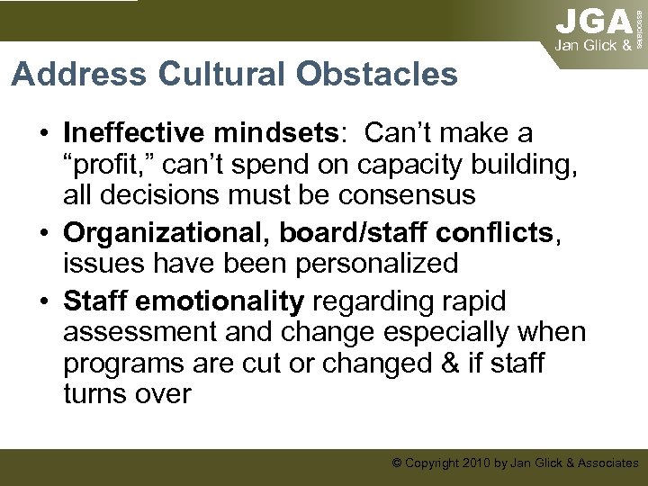 associates JGA Jan Glick & Address Cultural Obstacles • Ineffective mindsets: Can’t make a
