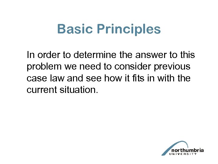 Basic Principles In order to determine the answer to this problem we need to