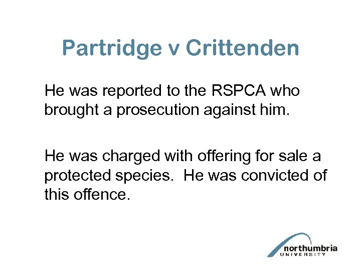 Partridge v Crittenden He was reported to the RSPCA who brought a prosecution against