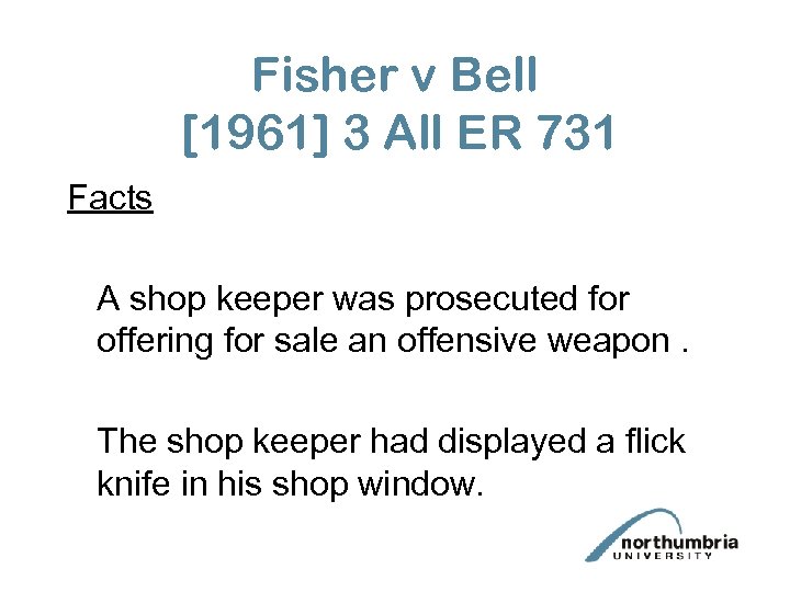 Fisher v Bell [1961] 3 All ER 731 Facts A shop keeper was prosecuted