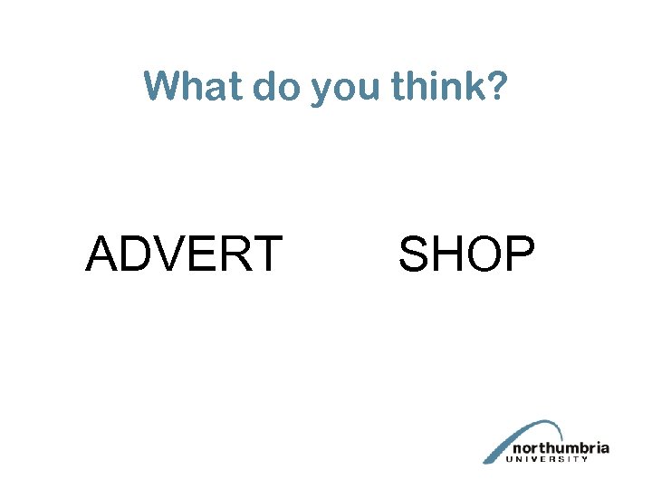 What do you think? ADVERT SHOP 