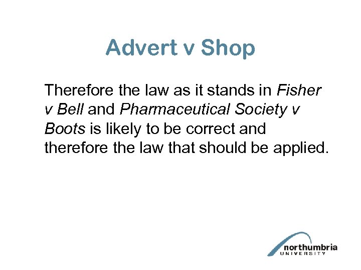 Advert v Shop Therefore the law as it stands in Fisher v Bell and