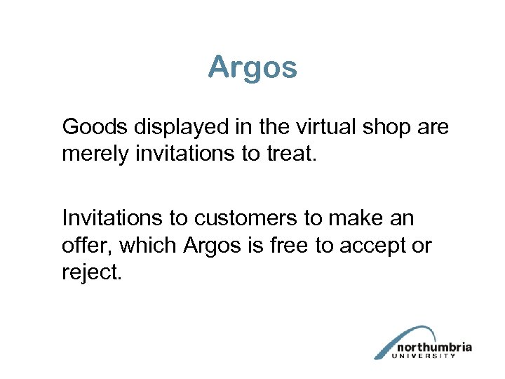 Argos Goods displayed in the virtual shop are merely invitations to treat. Invitations to