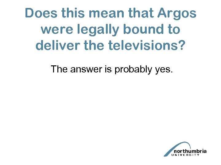 Does this mean that Argos were legally bound to deliver the televisions? The answer