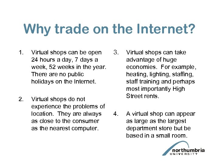 Why trade on the Internet? 1. Virtual shops can be open 24 hours a