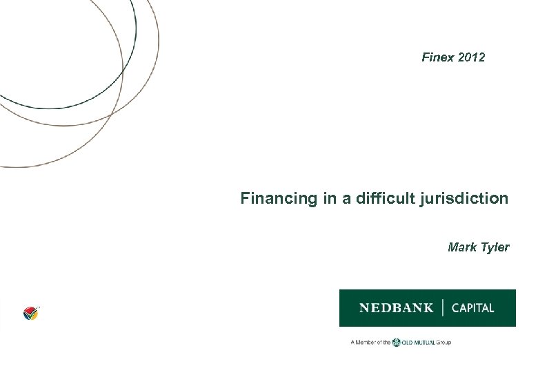 Finex 2012 Financing in a difficult jurisdiction Mark Tyler 