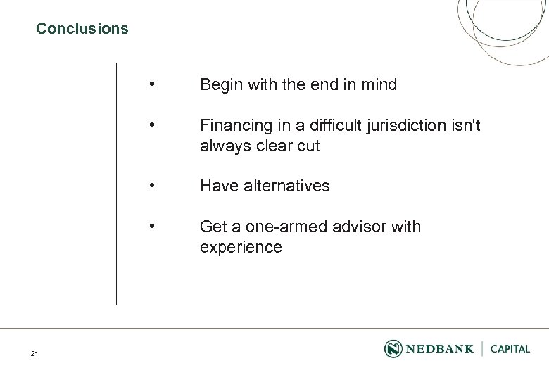 Conclusions • • Financing in a difficult jurisdiction isn't always clear cut • Have