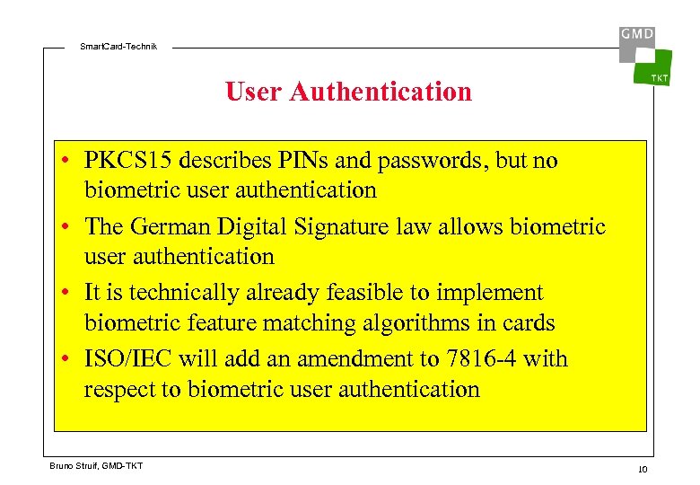 Smart. Card-Technik User Authentication • PKCS 15 describes PINs and passwords, but no biometric