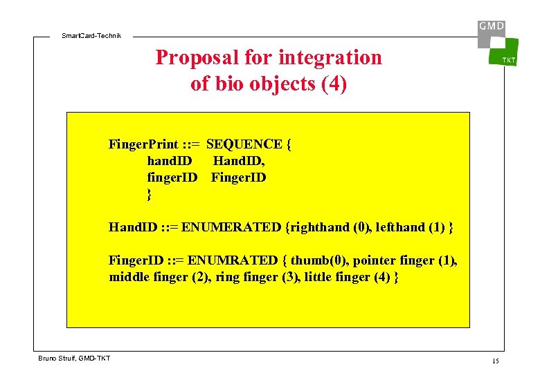 Smart. Card-Technik Proposal for integration of bio objects (4) Finger. Print : : =