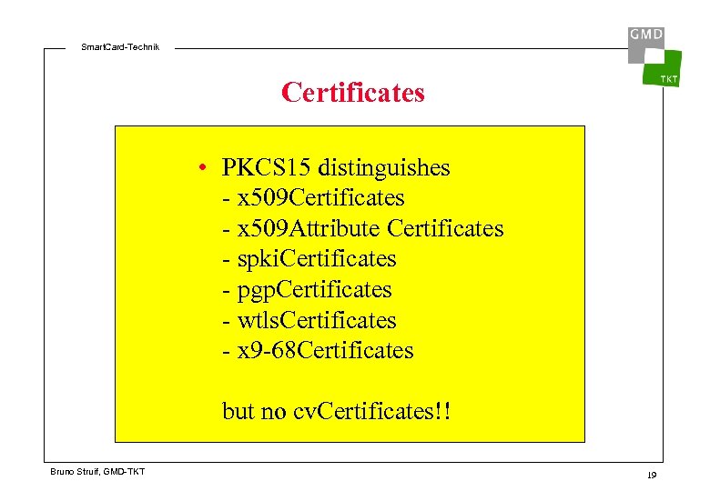 Smart. Card-Technik Certificates • PKCS 15 distinguishes - x 509 Certificates - x 509