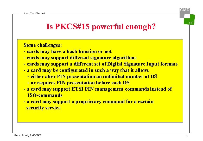 Smart. Card-Technik Is PKCS#15 powerful enough? Some challenges: - cards may have a hash