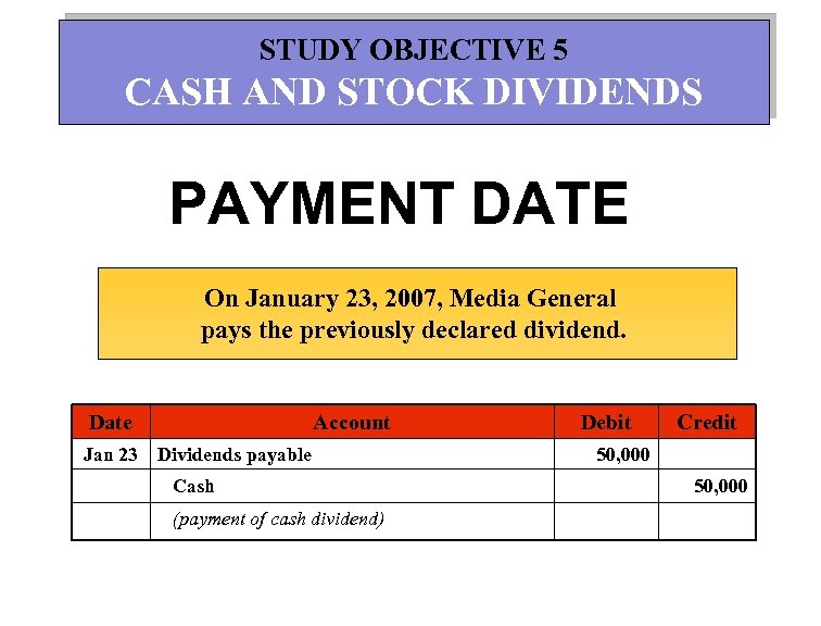 STUDY OBJECTIVE 5 CASH AND STOCK DIVIDENDS PAYMENT DATE On January 23, 2007, Media