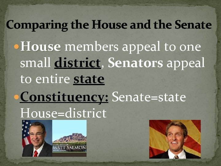 Comparing the House and the Senate House members appeal to one small district, Senators