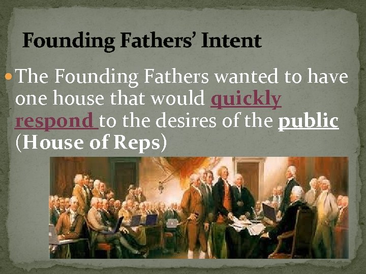 Founding Fathers’ Intent The Founding Fathers wanted to have one house that would quickly