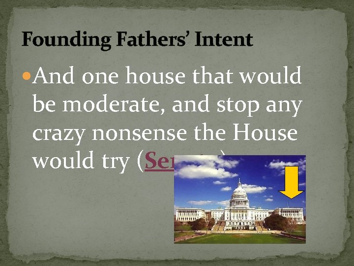 Founding Fathers’ Intent And one house that would be moderate, and stop any crazy