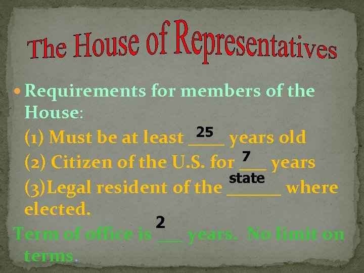  Requirements for members of the House: 25 (1) Must be at least ____