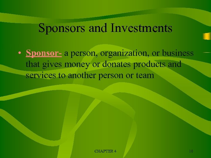 Sponsors and Investments • Sponsor- a person, organization, or business that gives money or