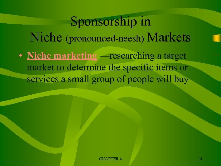 Sponsorship in Niche (pronounced-neesh) Markets • Niche marketing —researching a target market to determine