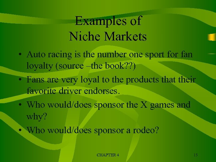 Examples of Niche Markets • Auto racing is the number one sport for fan