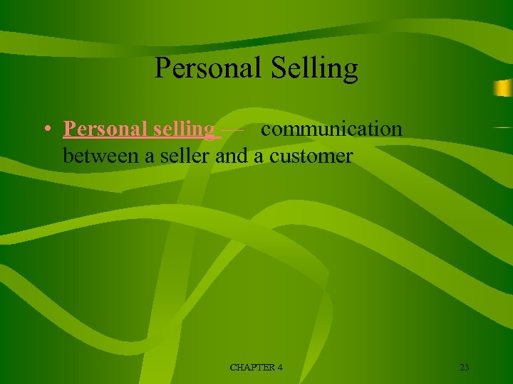 Personal Selling • Personal selling — communication between a seller and a customer CHAPTER