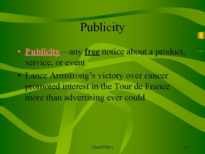 Publicity • Publicity—any free notice about a product, service, or event • Lance Armstrong’s