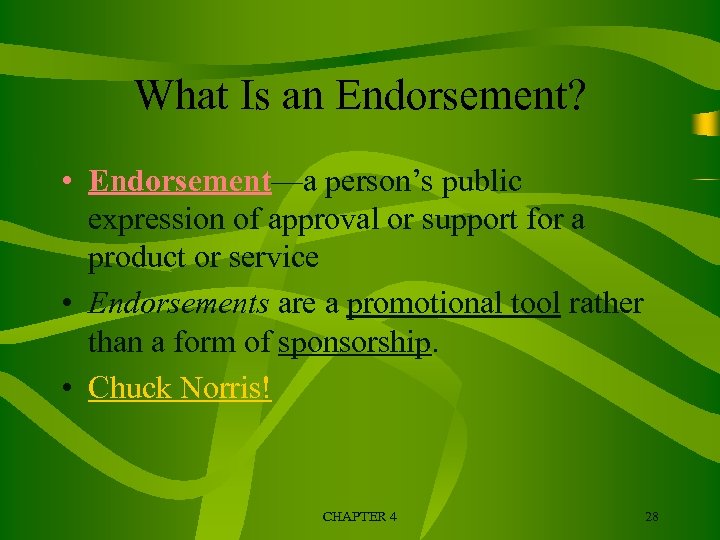 What Is an Endorsement? • Endorsement—a person’s public expression of approval or support for