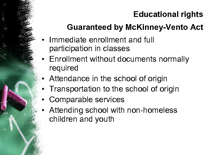 Educational rights Guaranteed by Mc. Kinney-Vento Act • Immediate enrollment and full participation in