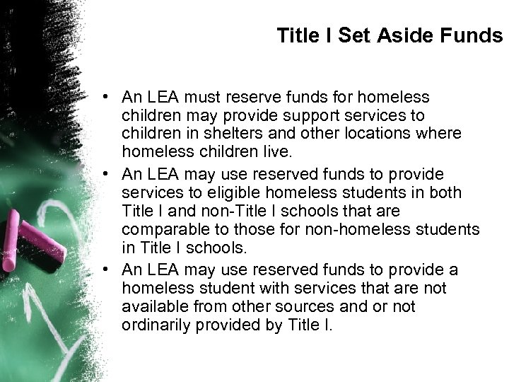 Title I Set Aside Funds • An LEA must reserve funds for homeless children