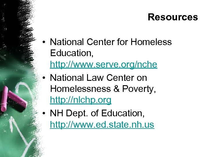 Resources • National Center for Homeless Education, http: //www. serve. org/nche • National Law