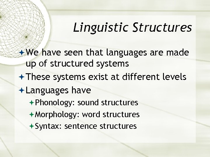 Linguistic Structures We have seen that languages are made up of structured systems These