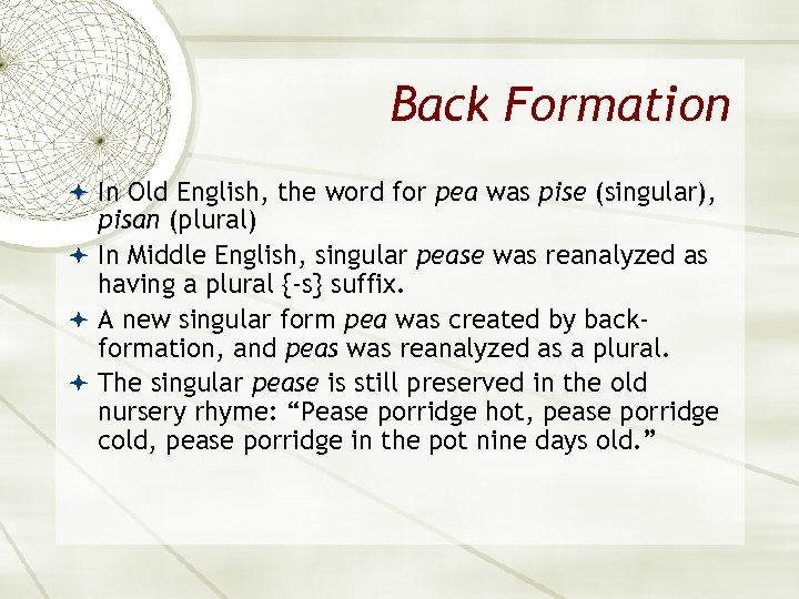 Back Formation In Old English, the word for pea was pise (singular), pisan (plural)