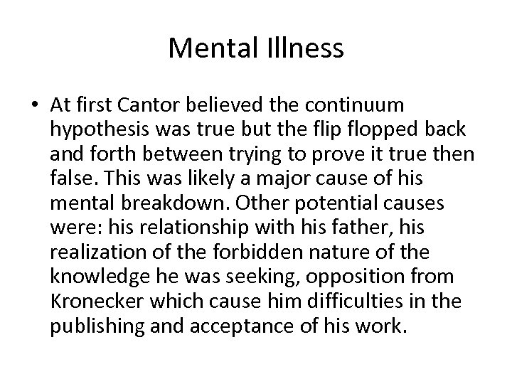 Mental Illness • At first Cantor believed the continuum hypothesis was true but the