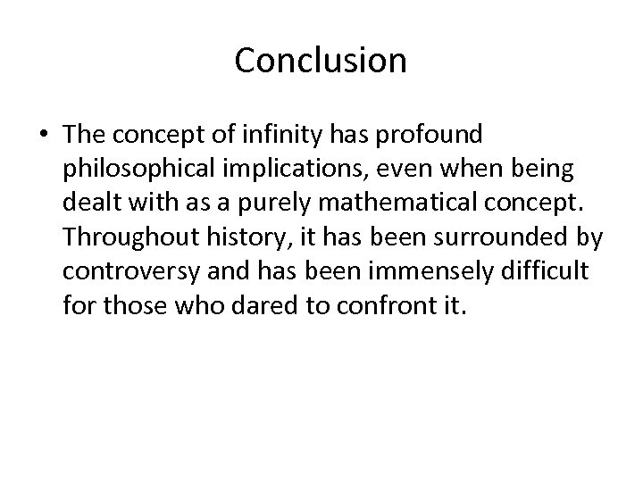 Conclusion • The concept of infinity has profound philosophical implications, even when being dealt