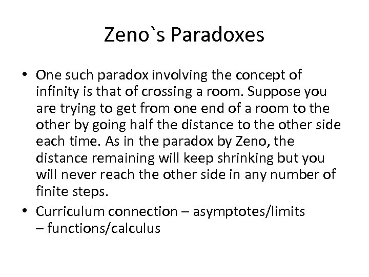 Zeno`s Paradoxes • One such paradox involving the concept of infinity is that of