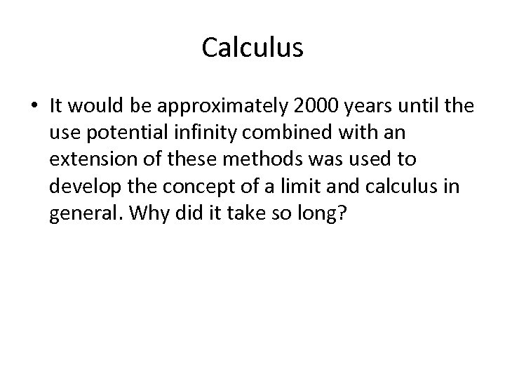 Calculus • It would be approximately 2000 years until the use potential infinity combined