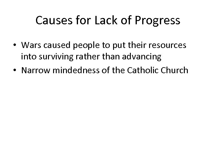 Causes for Lack of Progress • Wars caused people to put their resources into