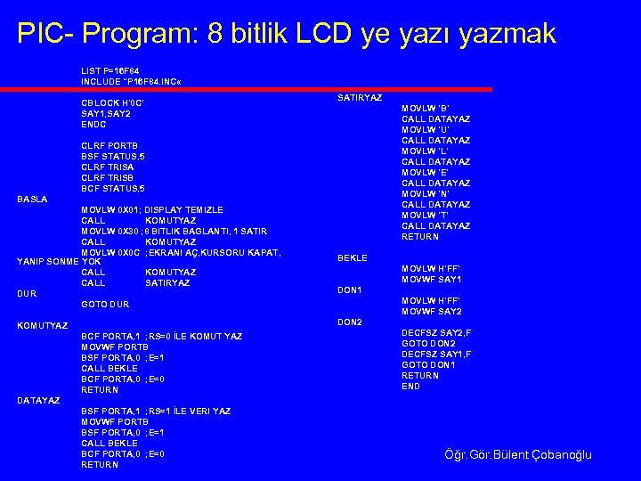 PIC- Program: 8 bitlik LCD ye yazı yazmak LIST P=16 F 84 INCLUDE "P