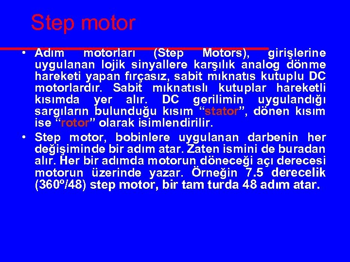 Step motor • Adım motorları (Step Motors), girişlerine uygulanan lojik sinyallere karşılık analog dönme