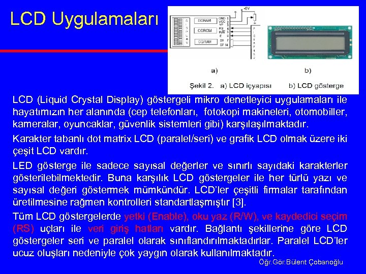 LCD Uygulamaları LCD (Liquid Crystal Display) göstergeli mikro denetleyici uygulamaları ile hayatımızın her alanında