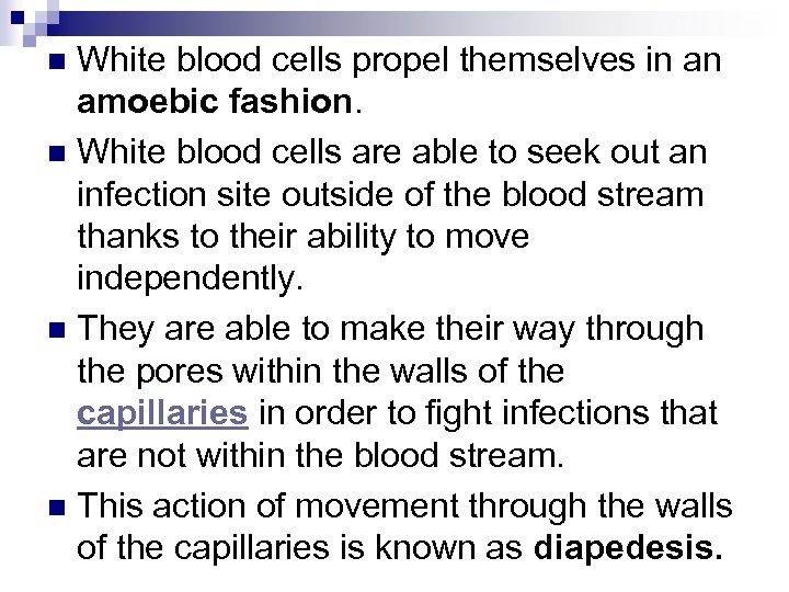 White blood cells propel themselves in an amoebic fashion. n White blood cells are