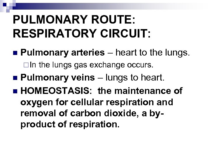 PULMONARY ROUTE: RESPIRATORY CIRCUIT: n Pulmonary arteries – heart to the lungs. ¨ In