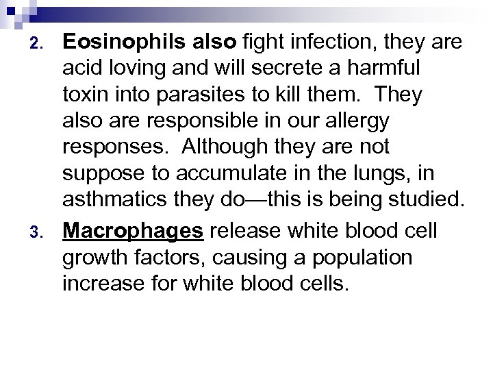 2. 3. Eosinophils also fight infection, they are acid loving and will secrete a