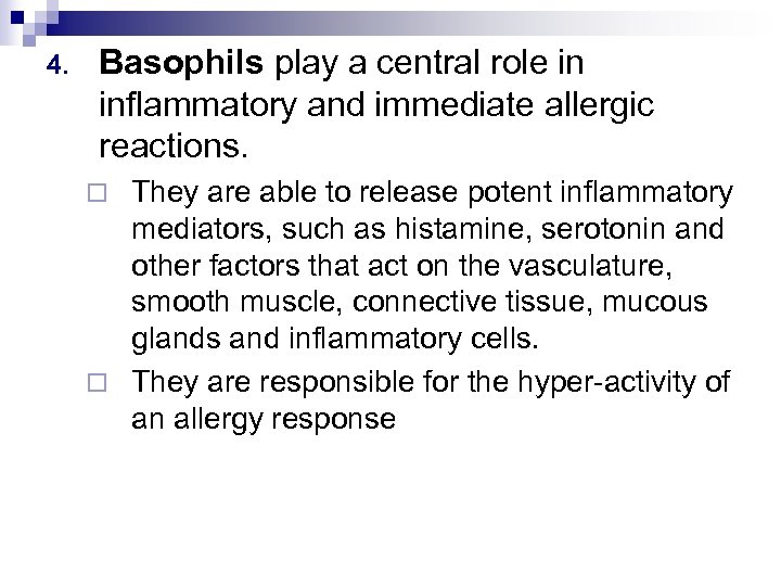 4. Basophils play a central role in inflammatory and immediate allergic reactions. They are