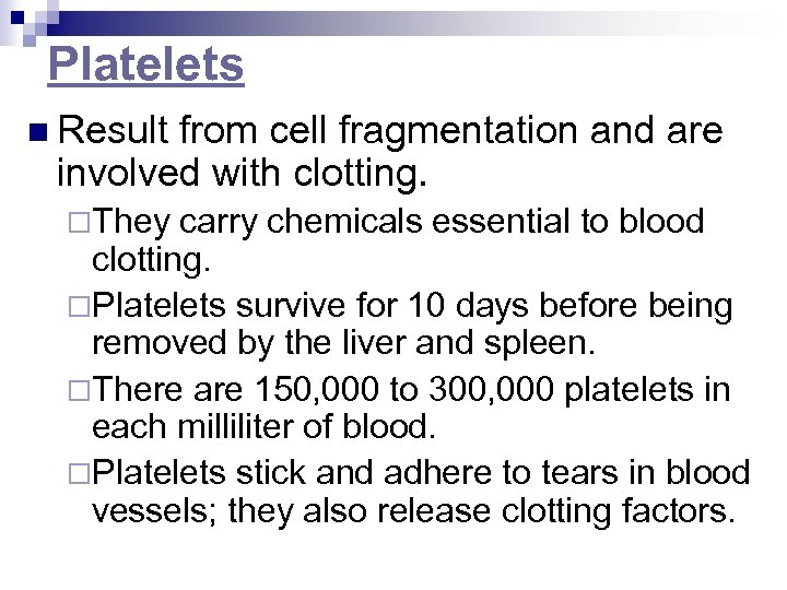 Platelets n Result from cell fragmentation and are involved with clotting. ¨They carry chemicals