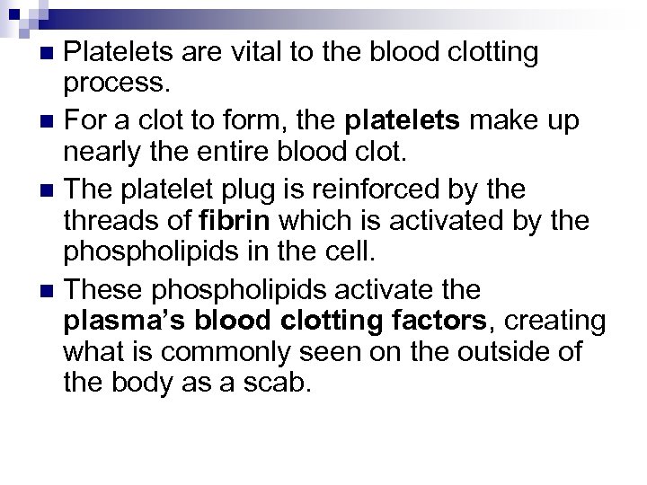 Platelets are vital to the blood clotting process. n For a clot to form,