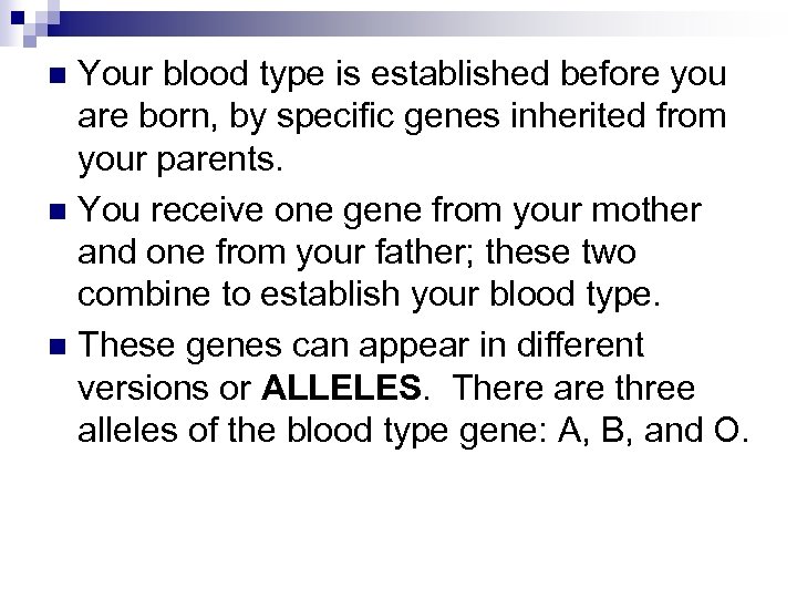 Your blood type is established before you are born, by specific genes inherited from