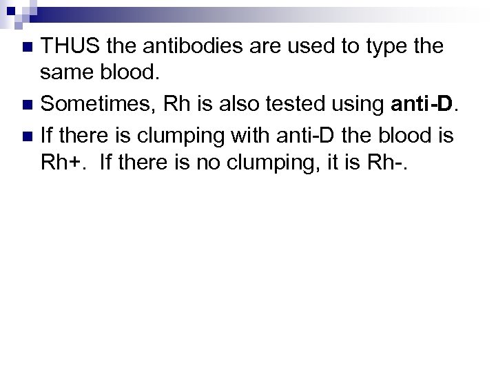 THUS the antibodies are used to type the same blood. n Sometimes, Rh is