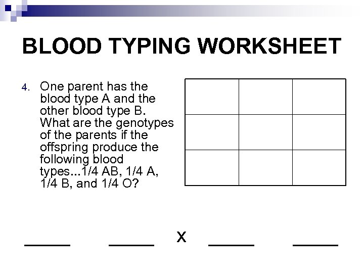 BLOOD TYPING WORKSHEET 4. One parent has the blood type A and the other