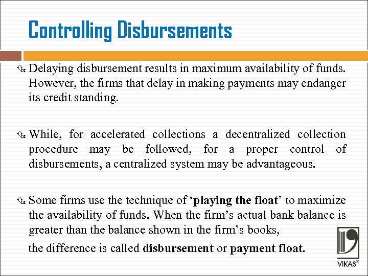 Controlling Disbursements Delaying disbursement results in maximum availability of funds. However, the firms that