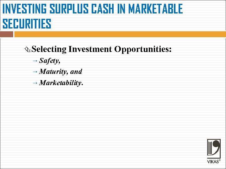 INVESTING SURPLUS CASH IN MARKETABLE SECURITIES Selecting Investment Safety, Maturity, and Marketability. Opportunities: 